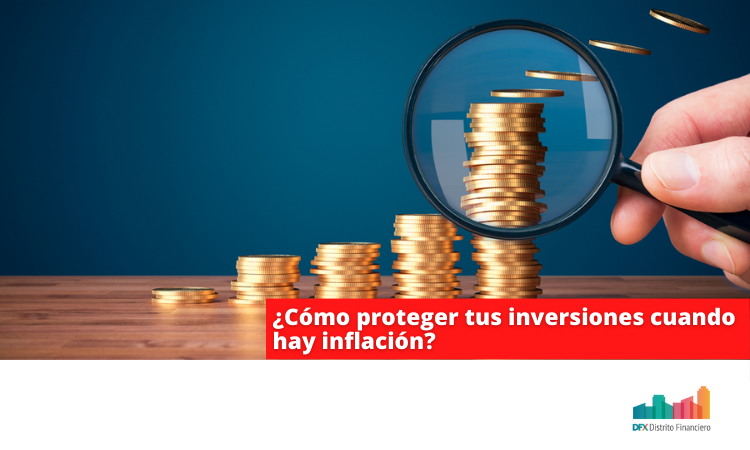 ¿Cómo proteger tus inversiones cuando hay inflación? - Distrito ...