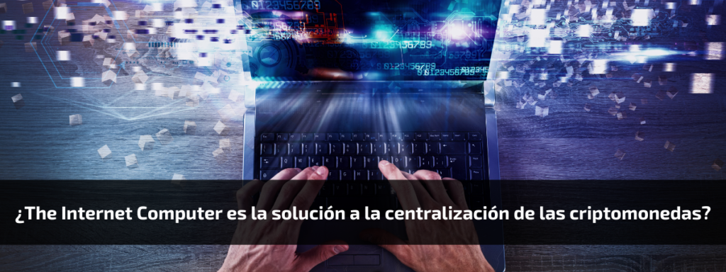 ¿The Internet Computer es la solución a la centralización de las criptomonedas?