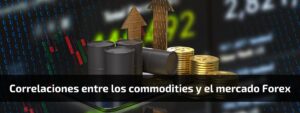 Correlaciones entre los commodities y el mercado Forex