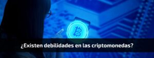 ¿Existen debilidades en las criptomonedas?