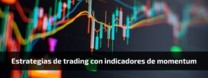 Estrategias de trading con indicadores de momentum